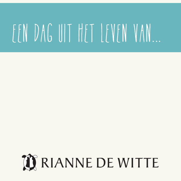 Een dag uit het leven van…Rianne de Witte!